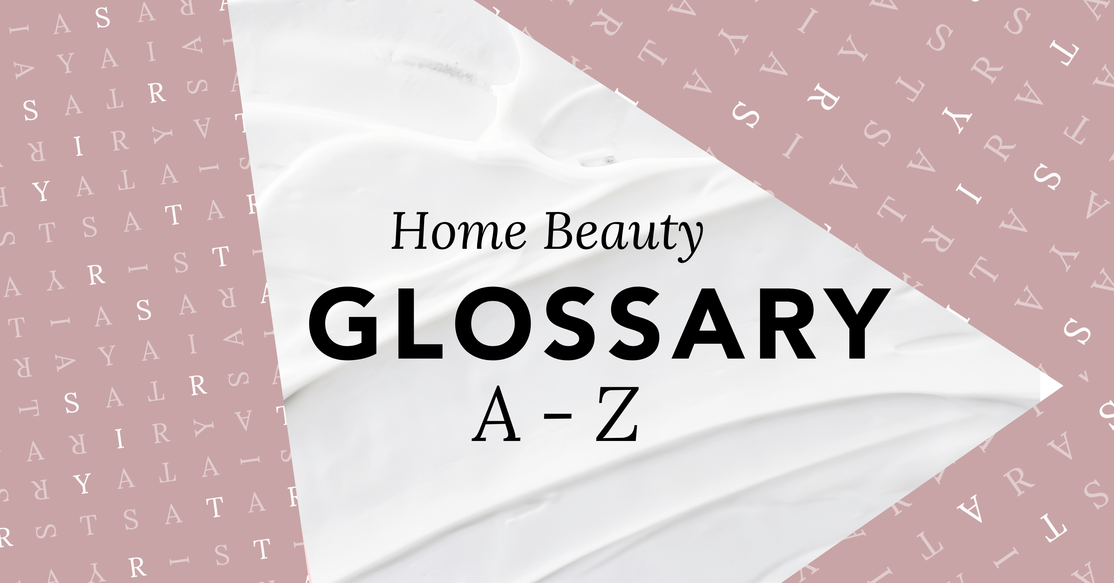 A-Z Home Beauty Glossary